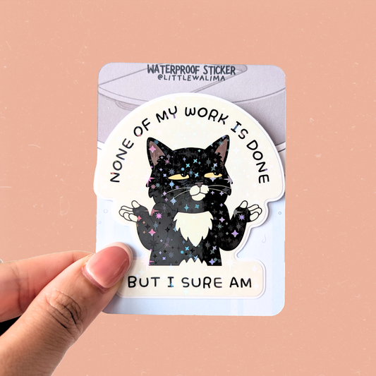 Your Neighborhood Tuxedo Cat Sticker — None of My Work Is Done But I Sure Am